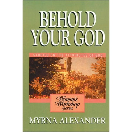 Woman's Workshop: Behold Your God: Studies on the Attributes of God (Paperback)