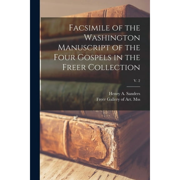 Facsimile of the Washington Manuscript of the Four Gospels in the Freer Collection; v. 2 (Paperback)