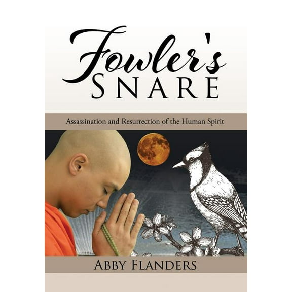 Fowler's Snare: Assassination and Resurrection of the Human Spirit, (Hardcover)