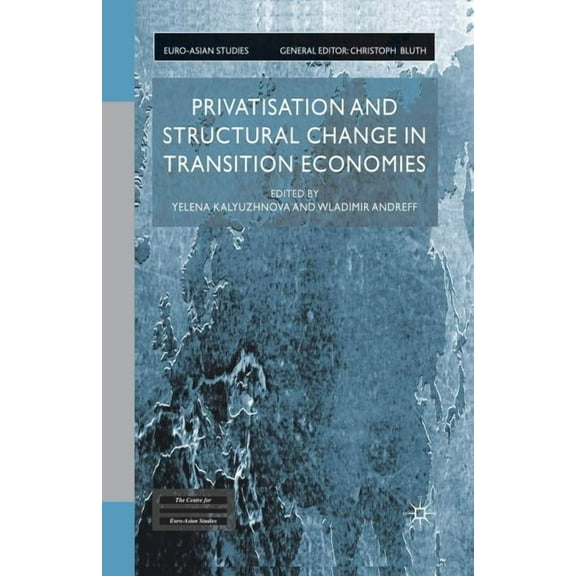Euro-Asian Studies Privatisation and Structural Change in Transition Economies, (Paperback)