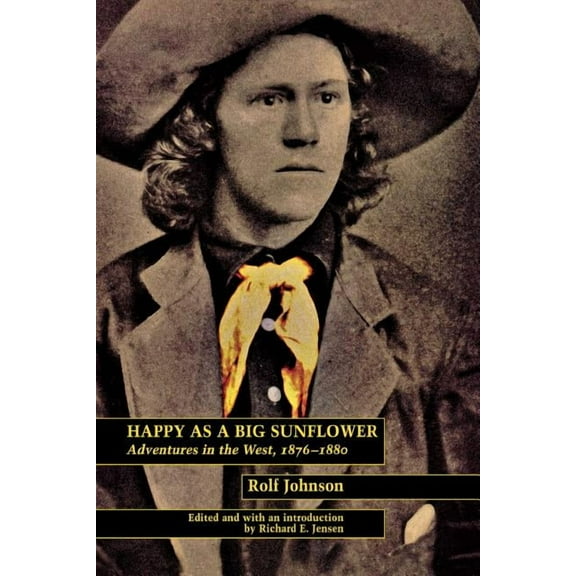 Happy as a Big Sunflower: Adventures in the West, 1875-1880, (Paperback)