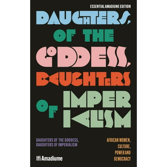 Essential Amadiume Daughters of the Goddess, Daughters of Imperialism: African Women, Culture, Power and Democracy, (Paperback)