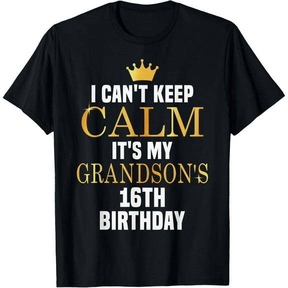 I Can't Keep Calm Its My Grandson's 16th Birthday Bday T-Shirt