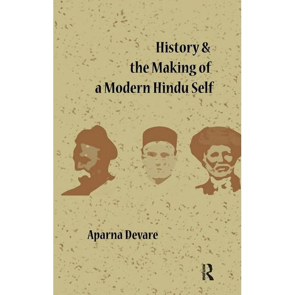History and the Making of a Modern Hindu Self, (Hardcover)