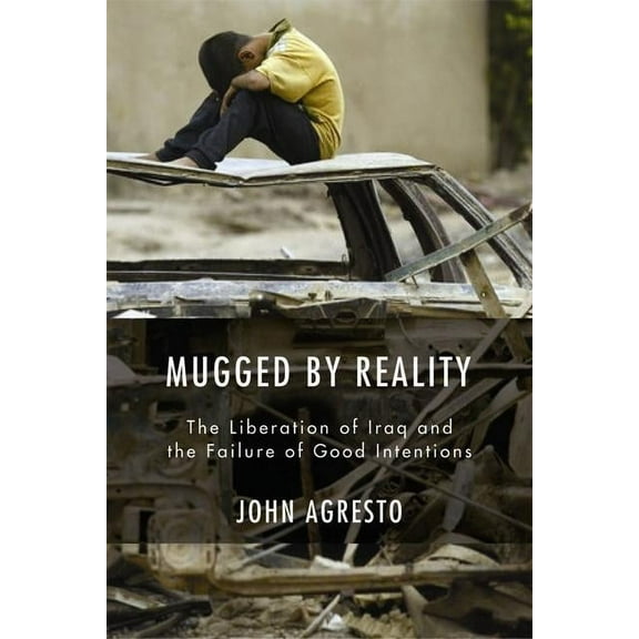 Mugged by Reality: The Liberation of Iraq and the Failure of Good Intentions (Hardcover)