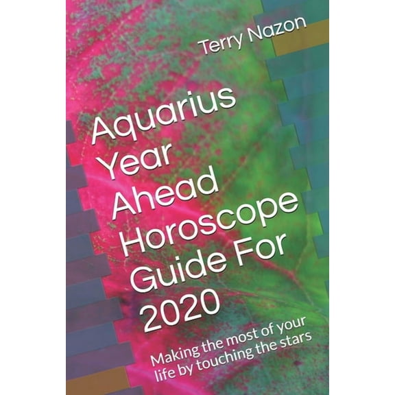 2020 Horoscope Guide Aquarius Year Ahead Horoscope Guide For 2020: Making the most of your life by touching the stars, Book 11, (Paperback)