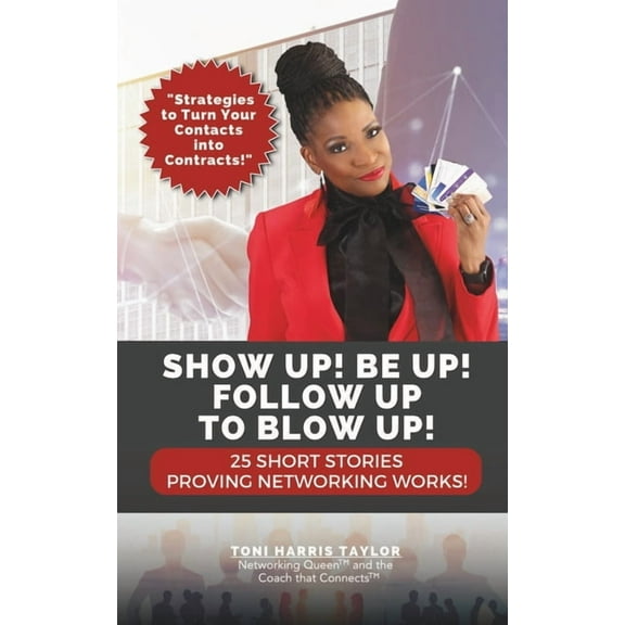 Show Up! Be Up! Follow Up To Blow Up! (Paperback) by Toni Harris Taylor