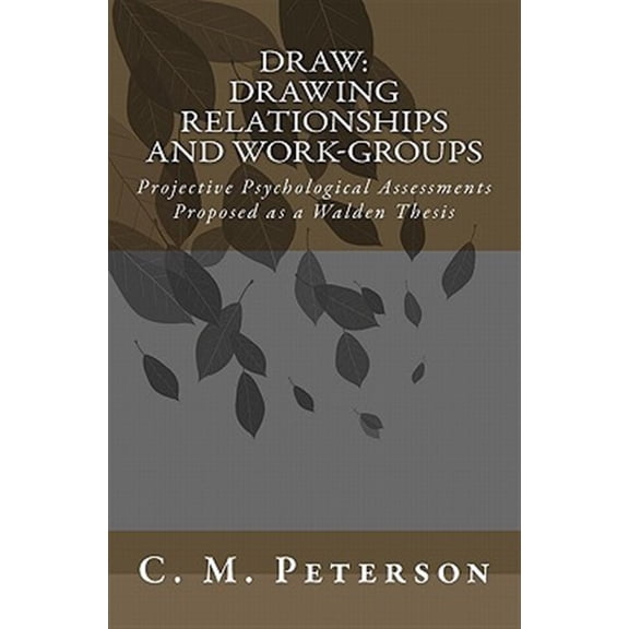 Pre-Owned Draw: Drawing Relationships and Work-Groups : Projective Psychological Assessments Proposed As a Walden Thesis