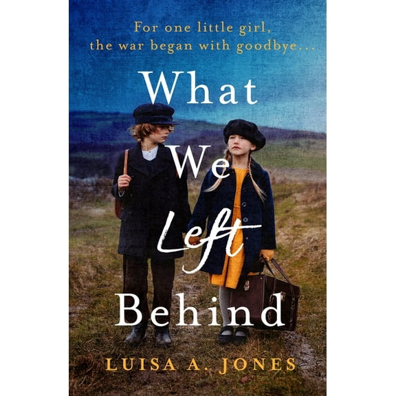 What We Left Behind: Unforgettable World War Two Historical Fiction, (Paperback)