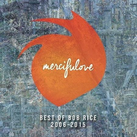 Mercifulove: Best of Bob Rice 2006-2015