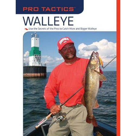 Pro Tactics Tm Walleye Use The Secrets Of The Pros To