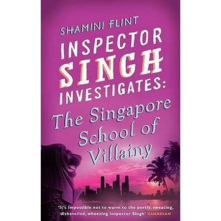 Inspector Singh Investigates: The Singapore School Of Villainy: Number 3 in series (Best Of Arijit Singh)