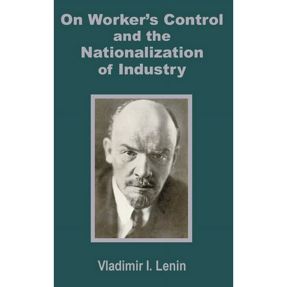V. I. Lenin on Worker's Control and the Nationalization of Industry, (Paperback)
