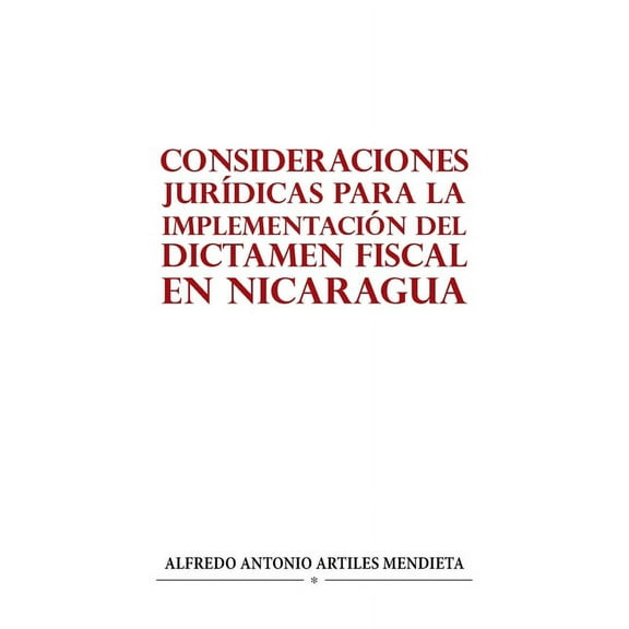 Consideraciones Jurídicas Para La Implementación del Dictamen Fiscal En Nicaragua (Paperback)