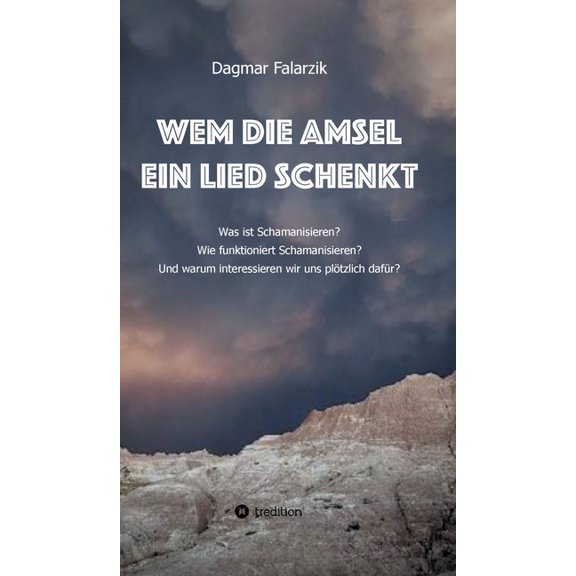 Wem die Amsel ein Lied schenkt: Was ist Schamanisieren? Wie funktioniert Schamanisieren? Und warum interessieren wir uns, (Hardcover)
