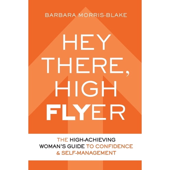Hey There, High Flyer: A High-Achieving Woman's Guide to Confidence and Self-Management, (Paperback)