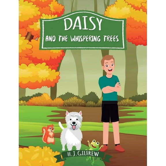 Daisy And The Whispering Trees: Children's woodland adventure picture book about courage, kindness, and listening to nat, (Paperback)