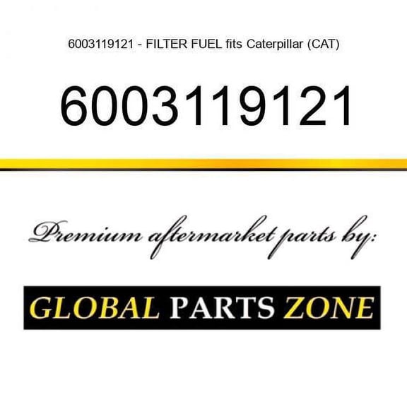 6003119121 - FILTER FUEL fits Caterpillar (CAT)