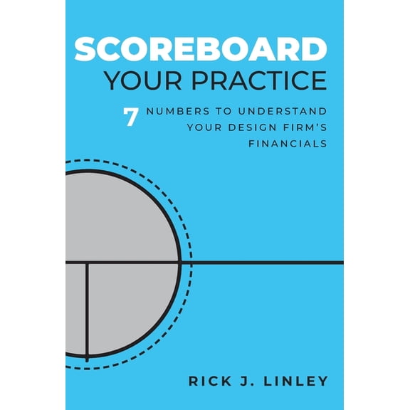 Scoreboard Your Practice: 7 Numbers to Understand Your Design Firm's Financials, (Hardcover)