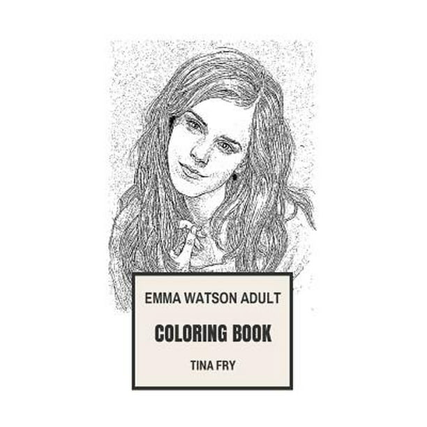 Download Emma Watson Adult Coloring Book Hermione Granger From Harry Potter And Belle Beautiful Actress And Un Goodwill Ambassador Inspired Adult Coloring Book Paperback Walmart Com Walmart Com