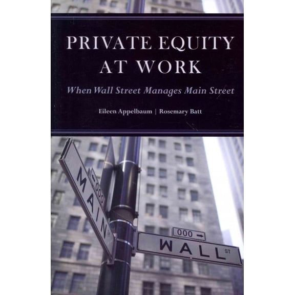 Private Equity at Work : When Wall Street Manages Main Street (Paperback)