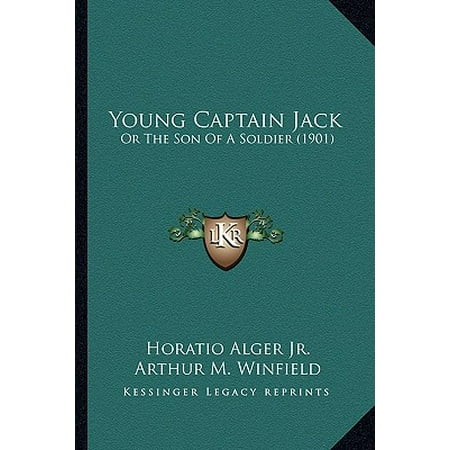 Young Captain Jack Or The Son Of A Soldier 1901 Or The Son Of A Soldier 1901 Walmart Com