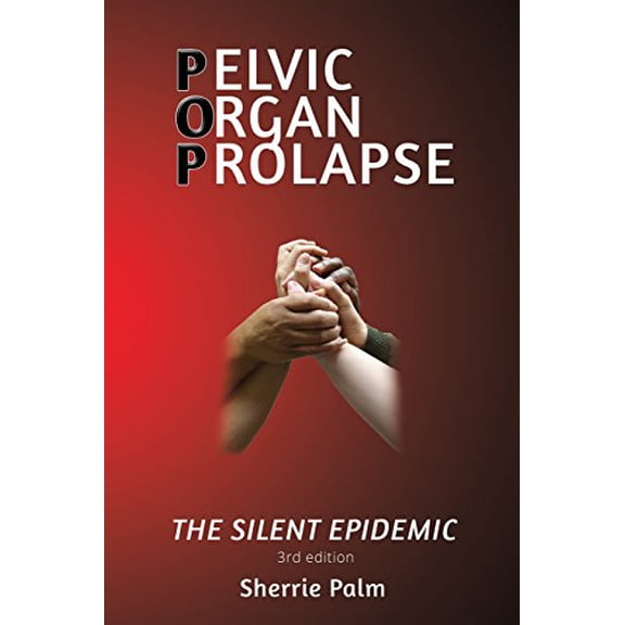 Pelvic Organ Prolapse: The Silent Epidemic (Paperback)