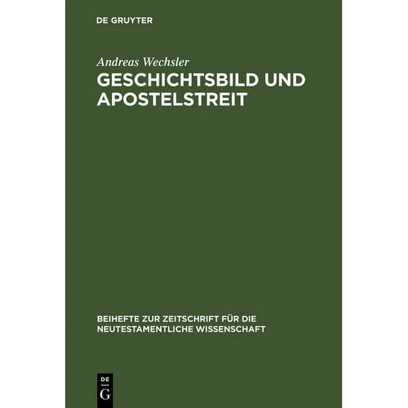 Beihefte Zur Zeitschrift Für die Neutestamentliche Wissensch: Geschichtsbild und Apostelstreit (Hardcover)
