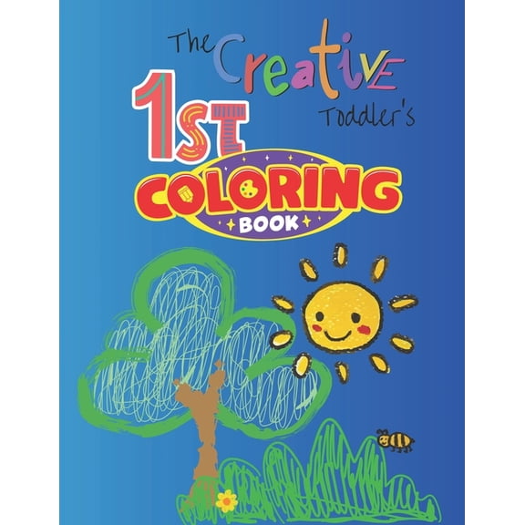The Creative Toddler's First Coloring Book Ages: Simple Pictures to Learn and Color For Kids Ages 1, 2, 3 & 4: Coloring , (Paperback)