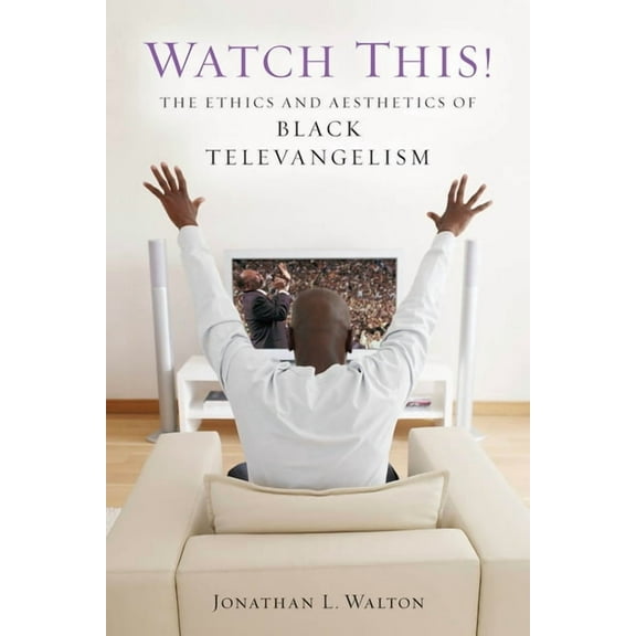 Religion, Race, and Ethnicity Watch This!: The Ethics and Aesthetics of Black Televangelism, (Hardcover)