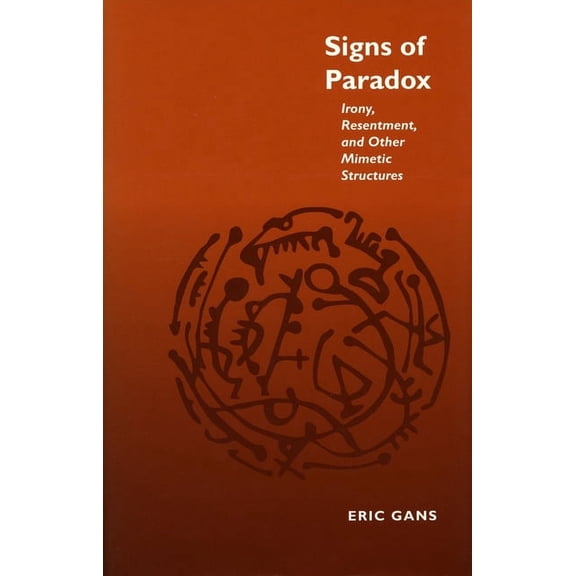 Signs of Paradox : Irony, Resentment, and Other Mimetic Structures (Hardcover)