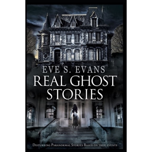 Pre-Owned Real Ghost Stories: Disturbing Paranormal Stories Based On True Events (Paperback) 1651105812 9781651105818