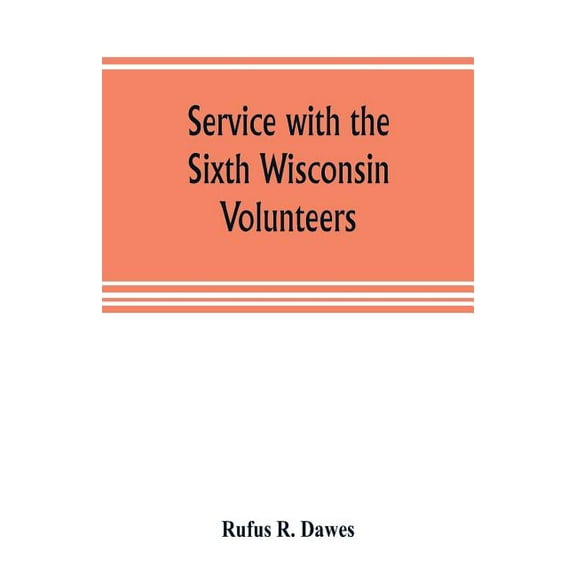 Service with the Sixth Wisconsin Volunteers, (Paperback)