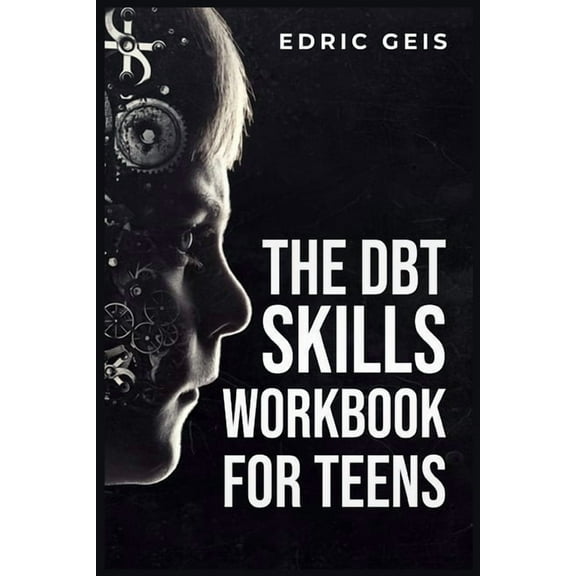 The Dbt Skills Workbook for Teens: Practical DBT Exercises for Mindfulness, Emotion Regulation, and Distress Tolerance (, (Paperback)