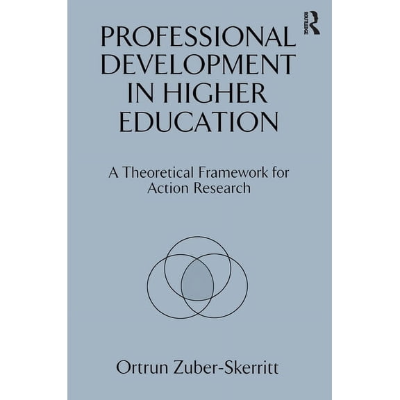 Professional Development in Higher Education: A Theoretical Framework for Action Research, (Hardcover)