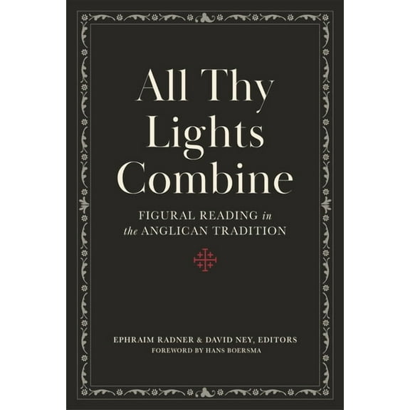 All Thy Lights Combine: Figural Reading in the Anglican Tradition, (Hardcover)