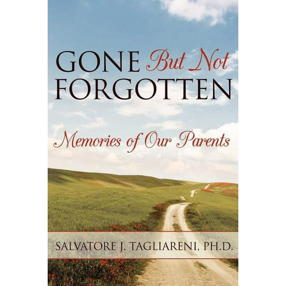 Gone But Not Forgotten: Memories of our Parents (Paperback) by Salvatore J Tagliareni