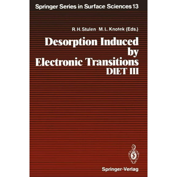 Springer Surface Sciences Desorption Induced by Electronic Transitions, Diet III: Proceedings of the Third International Workshop, Shelter Island,, Book 13, (Paperback)