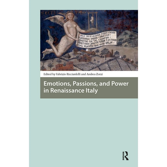 Renaissance History, Art and Culture Emotions, Passions, and Power in Renaissance Italy, (Hardcover)