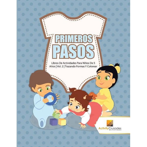Primeros Pasos: Libros De Actividades Para Niños De 5 Años Vol. 2 Trazando Formas Y Colorear, (Paperback)