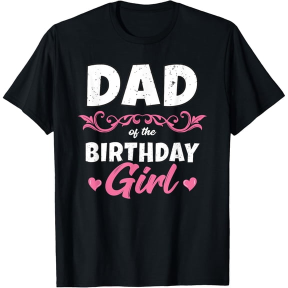 Exquisite and comfortable-Dad of the Birthday Girl Shirt Daddy Men Birthday Party T-Shirt