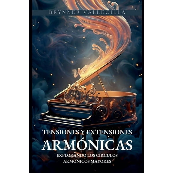 Tensiones Y Extensiones Tensiones y extensiones armónicas: Explorando los círculos armónicos mayores, Book 1, (Paperback)