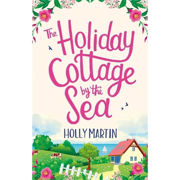 Pre-Owned The Holiday Cottage by the Sea: An utterly gorgeous feel good romantic comedy (Paperback) by Holly Martin