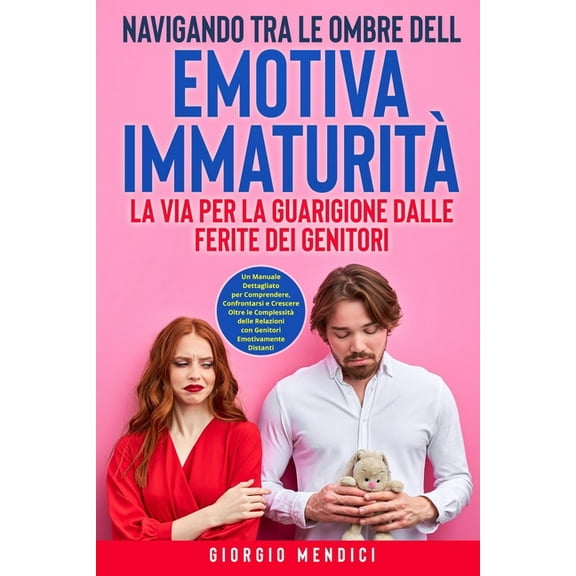 Navigando tra le Ombre dell'Emotiva ImmaturitÃ : Un Manuale Dettagliato per Comprendere, Confrontarsi e Crescere Olt, (Paperback)
