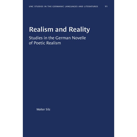 University of North Carolina Studies in  Realism and Reality: Studies in the German Novelle of Poetic Realism, Book 11, (Paperback)