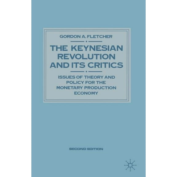 Keynesian Studies Keynesian Revolution and Its Critics: Issues of Theory and Policy for the Monetary Production Economy, (Paperback)