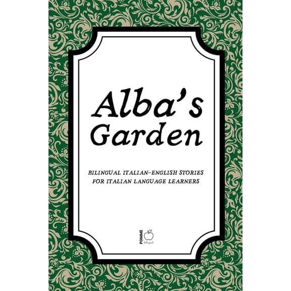 Alba's Garden: Bilingual Italian-English Stories for Italian Language Learners, (Paperback)