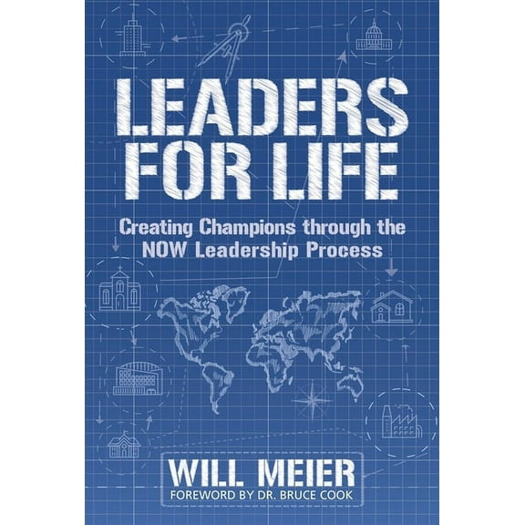 Leaders For Life : Creating Champions Through The NOW Leadership Process (Paperback)