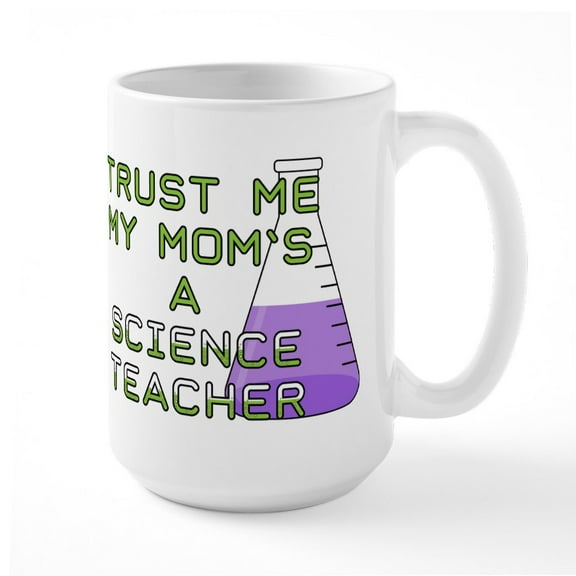 CafePress - Trust Me My Mom's A Scien - 15 oz Ceramic Large White Nolvety Mug