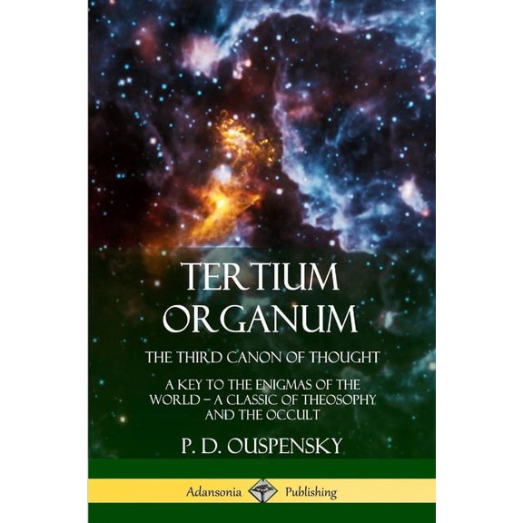 Tertium Organum, The Third Canon of Thought: A Key to the Enigmas of the World, A Classic of Theosophy and the Occult, (Paperback)